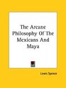 The Arcane Philosophy of the Mexicans and Maya