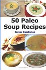 Paleo Soup Recipes 50 Delicious Caveman Diet Friendly Soups