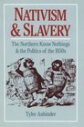 Nativism and Slavery The Northern Know Nothings and the Politics of the 1850's