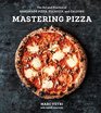 Mastering Pizza The Art and Practice of Handmade Pizza Focaccia and Calzone