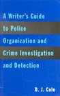 Writer's Guide to Police Organization Crime Investigation and Detection