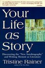 Your Life As Story: Discovering the "New Autobiography" and Writing Memoir As Literature