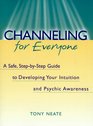 Channeling for Everyone A Safe StepByStep Guide to Developing Your Intuition and Psychic Awareness