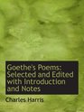 Goethe's Poems Selected and Edited with Introduction and Notes