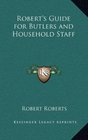 Robert's Guide for Butlers and Household Staff