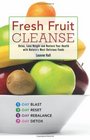 Fresh Fruit Cleanse Detox Lose Weight and Restore Your Health with Nature's Most Delicious Foods