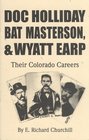 Doc Holliday Bat Masterson  Wyatt Earp Their Colorado Careers