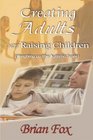 Creating Adults Not Raising Children