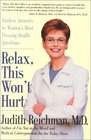 Relax This Won't Hurt Painless Answers to Women's Most Pressing Health Questions