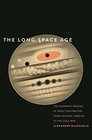The Long Space Age The Economic Origins of Space Exploration from Colonial America to the Cold War