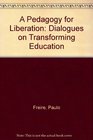 A Pedagogy for Liberation Dialogues on Transforming Education