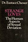 Strange Loves The Human Aspects of Sexual Deviation