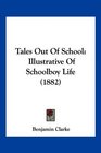 Tales Out Of School Illustrative Of Schoolboy Life