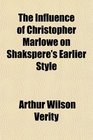 The Influence of Christopher Marlowe on Shakspere's Earlier Style