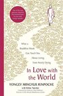 In Love with the World What a Buddhist Monk Can Teach You About Living from Nearly Dying