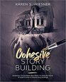 Cohesive Story Building Formerly Titled From First Draft to Finished Novel