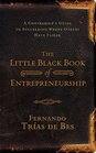 Little Black Book of Entrepreneurship A Contrarian's Guide to Succeeding Where Others Have Failed