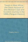 Travels in West Africa the Classic Account of One Woman's Epic and Eccentric Journey in the 1890s