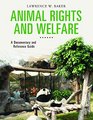 Animal Rights and Welfare A Documentary and Reference Guide