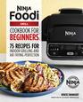The Official Ninja Foodi Grill Cookbook for Beginners 75 Recipes for Indoor Grilling and Air Frying Perfection