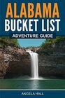 Alabama Bucket List Adventure Guide Explore 100 Offbeat Destinations You Must Visit