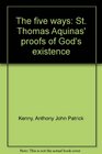 The five ways St Thomas Aquinas' proofs of God's existence