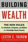 Building Wealth  The New Rules for Individuals Companies and Nations in a KnowledgeBased Economy