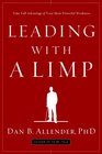 Leading with a Limp Take Full Advantage of Your Most Powerful Weakness