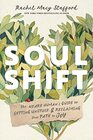 Soul Shift The Weary Human's Guide to Getting Unstuck and Reclaiming Your Path to Joy