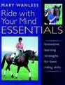 Ride with Your Mind ESSENTIALS Innovative Learning Strategies for Basic Riding Skills