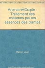 Aromatherapie Traitement des maladies par les essences des plantes