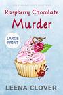 Raspberry Chocolate Murder LARGE PRINT A Cozy Murder Mystery