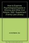 How to Examine Psychological Experts in Divorce and Other Civil Actions 1992 Cumulative Supplement