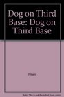Dog on Third Base Dog on Third Base