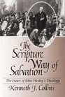 The Scripture Way of Salvation The Heart of John Wesley's Theology