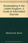 Broadcasting in the United Kingdom A guide to information sources
