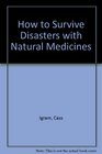 How to Survive Disaster With Natural Medicines