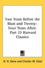 Two Years Before the Mast and TwentyFour Years After Part 23 Harvard Classics