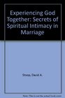 Experiencing God Together Secrets of Spiritual Intimacy in Marriage