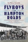 Flyboys over Hampton Roads  Glenn Curtiss's Southern Experiment