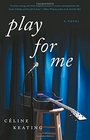Play for Me A Novel