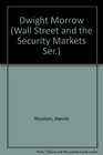 Dwight Morrow (Wall Street and the Security Markets Ser.)