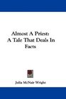 Almost A Priest A Tale That Deals In Facts