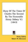 Diary Of The Times Of Charles The Second By The Honorable Henry Sidney V2