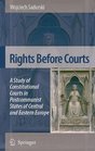 Rights Before Courts A Study of Constitutional Courts in Postcommunist States of Central and Eastern Europe