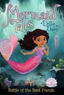 Battle of the Best Friends (Mermaid Tales)