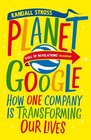 Planet Google How One Company is Transforming Our Lives