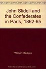 John Slidell and the Confederates in Paris 186265