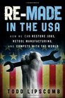 ReMade in the USA How We Can Restore Jobs Retool Manufacturing and Compete With the World