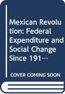 Mexican Revolution Federal Expenditure and Social Change Since 1910